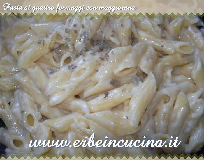 Pasta ai quattro formaggi con maggiorana